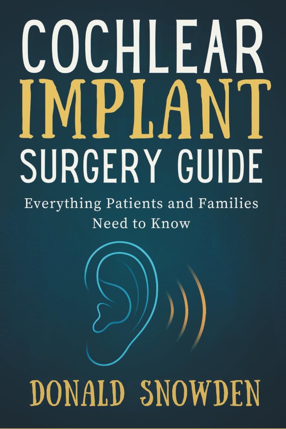 COCHLEAR IMPLANT SURGERY GUIDE: Everything Patients and Families need to know