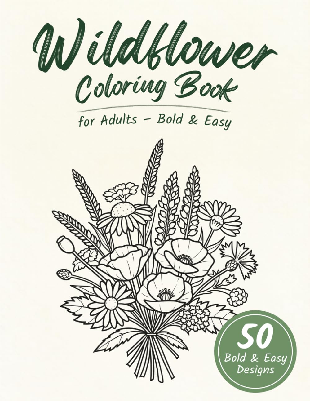 Wildflower Coloring Book for Adults – Bold and Easy: 50 Simple & Relaxing Designs Featuring Wildflowers, Botanicals and Nature Scenes for Stress Relief and Relaxation