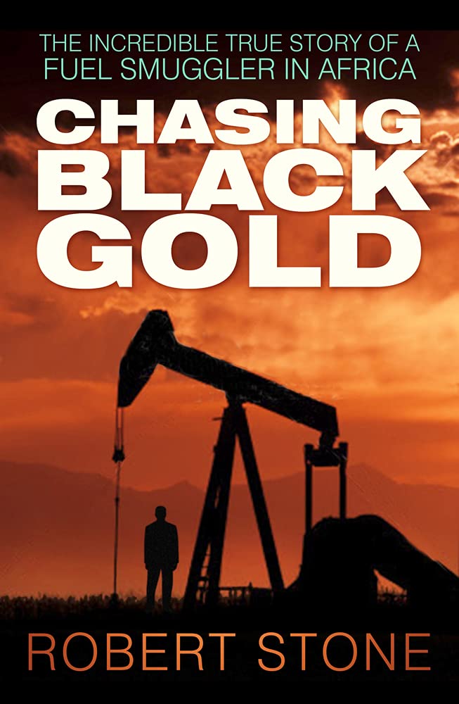 Chasing Black Gold: The Incredible True Story of a Fuel Smuggler in Africa