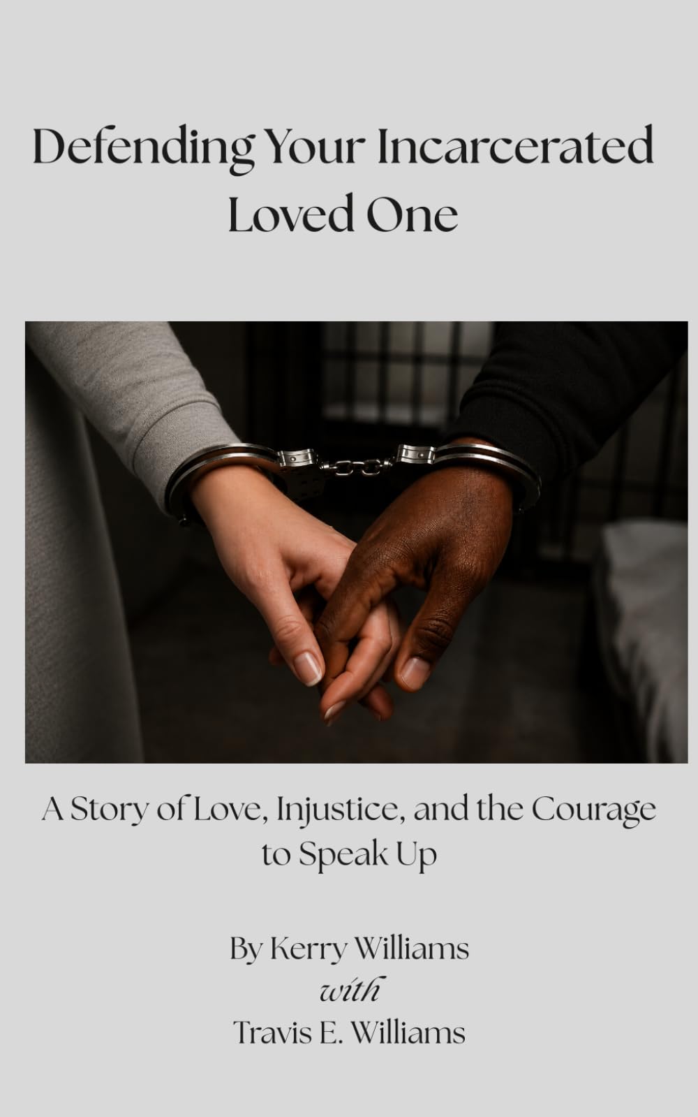 Defending Your Incarcerated Loved One: A Story of Love, Injustice, and the Courage to Speak Up