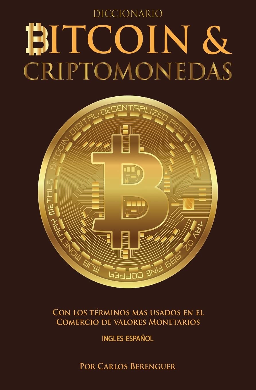 Diccionario Bitcoin & Criptomonedas Ingles Espanol: Con los terminos mas  usados en el Comercio de Valores Monetarios : Berenguer, Carlos: Amazon.ie:  Books