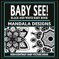 Baby See!: Mandala Designs: High-Contrast Black And White Baby Book (High-Contrast Baby Books) (Volume 2) 1979610150 Book Cover