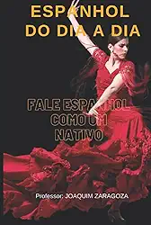 Espanhol do dia a dia: Fale Espanhol como um nativo (Conversas no dia a dia) (Portuguese Edition)
