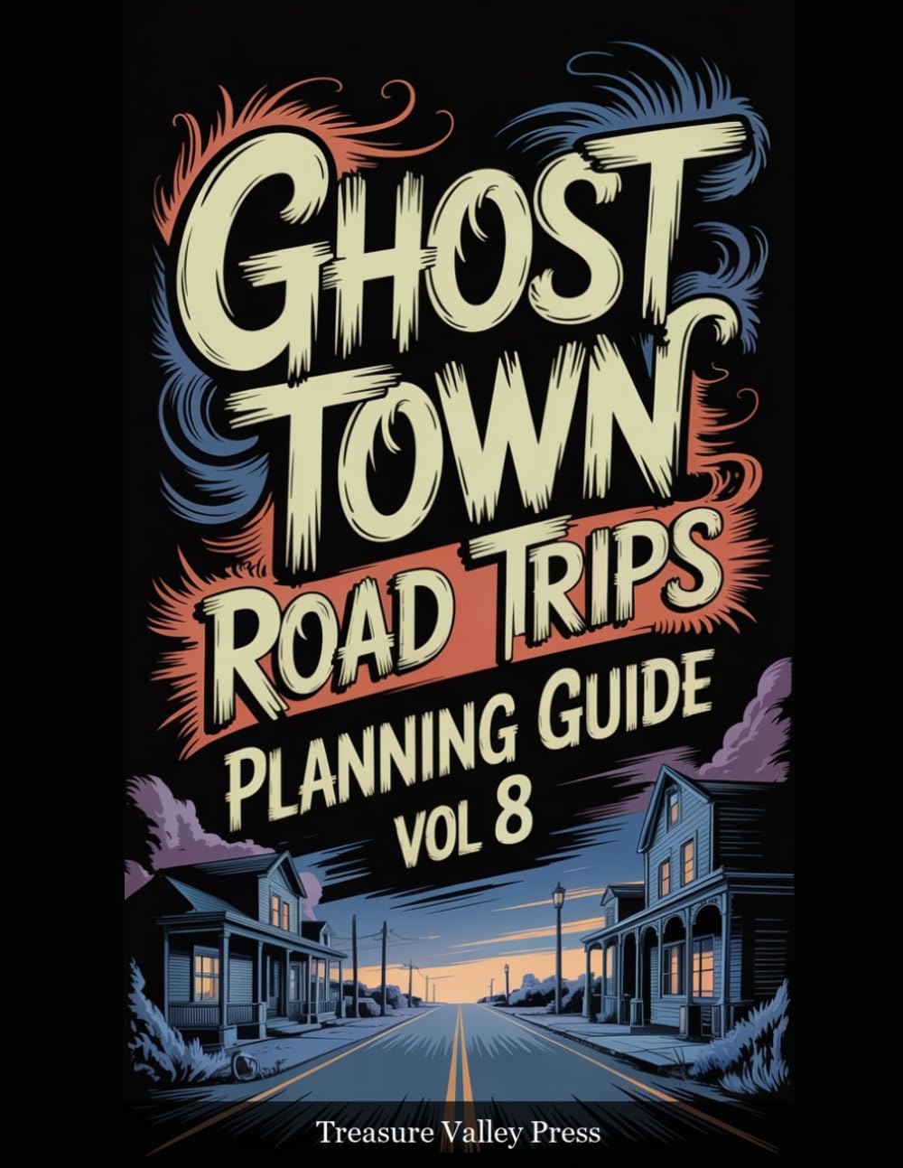 Ghost Town Road Trips Planning Guide Vol 8: Scenic Routes to America's Abandoned Settlements (United States Ghost Towns)