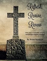 Refresh, Revive, Renew: Prayer Retreats for Church Staff 1502504316 Book Cover