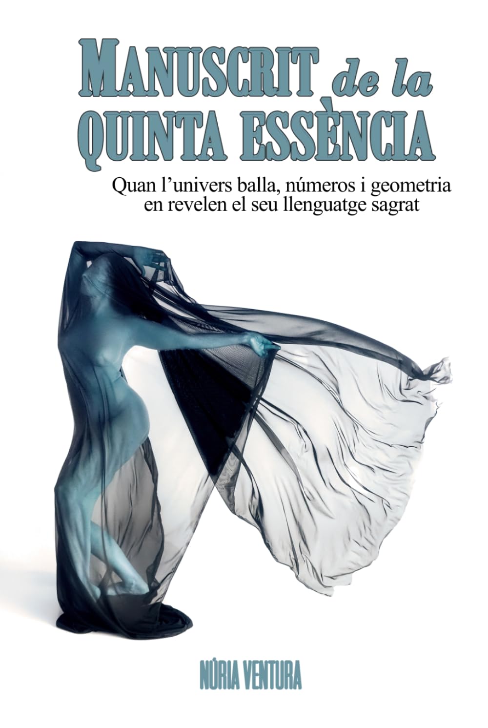 Manuscrit de la Qinta Essència: Quan l'univers balla, números i geometria en revelen el seu llenguatge sagrat