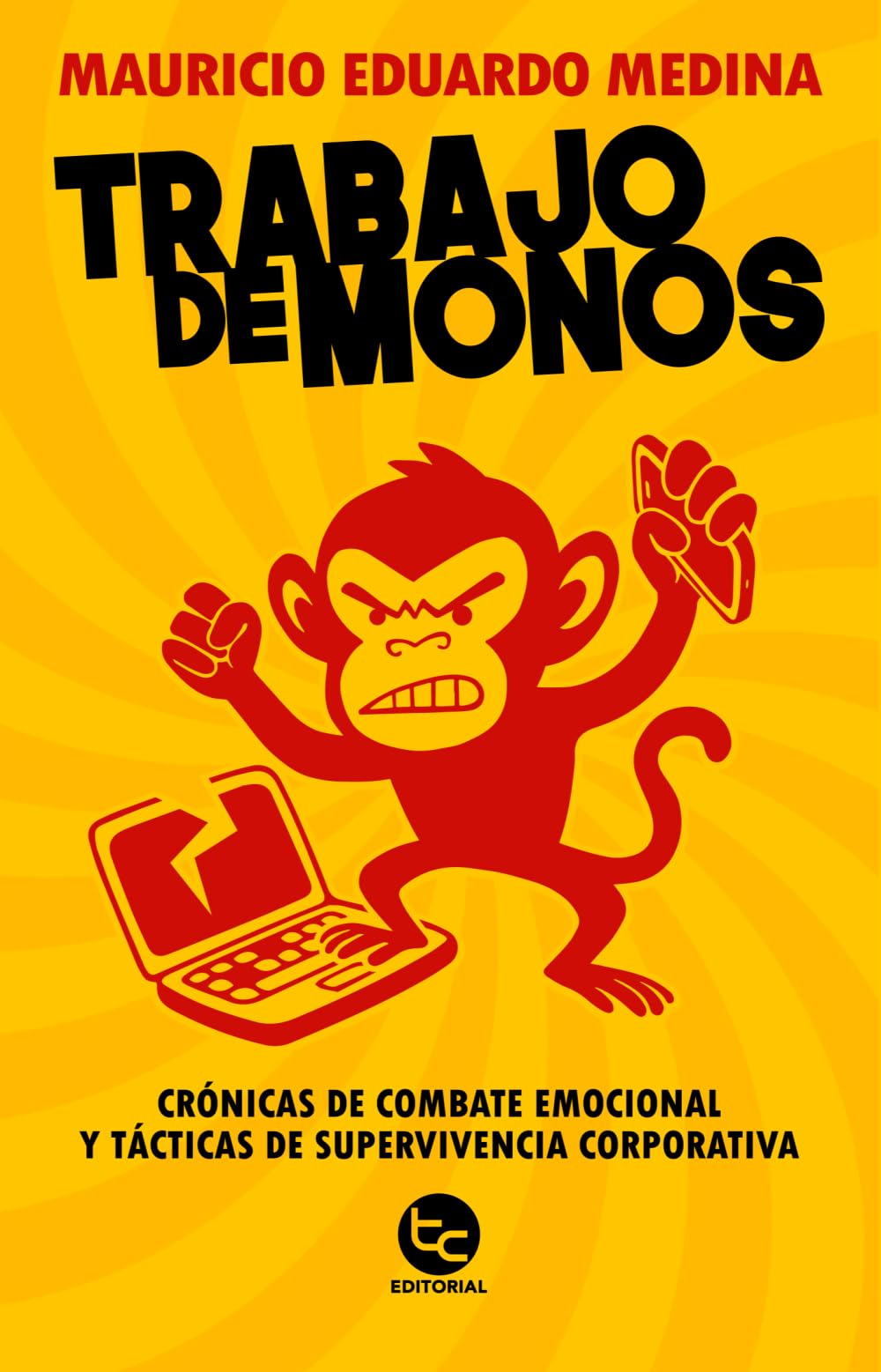 Trabajo de monos: Crónicas de combate emocional y tácticas de supervivencia corporativa
