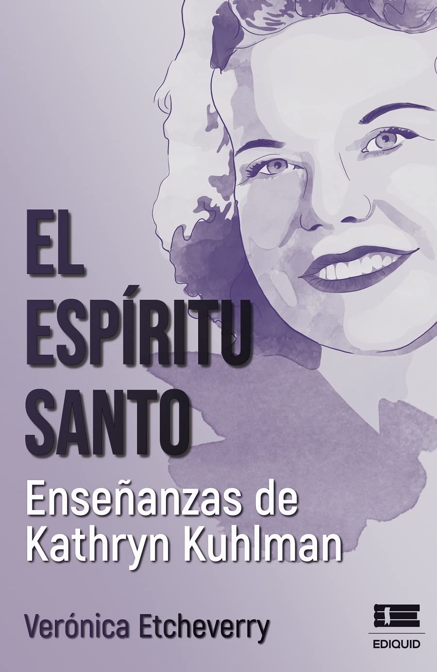 El Espíritu Santo. Enseñanzas de Kathryn Kuhlman (Spanish Edition)