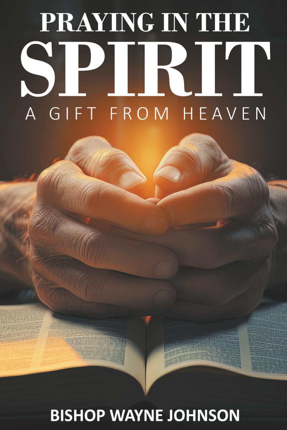 PRAYING IN THE SPIRIT: A GIFT FROM HEAVEN