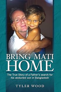 Bring Mati Home: The True Story of a Father's search for his abducted son in Bangladesh