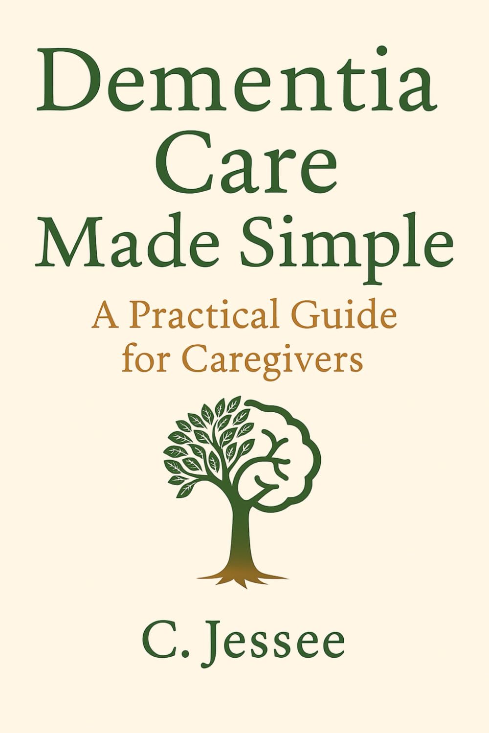 Dementia Care Made Simple: A Practical Guide for Caregivers