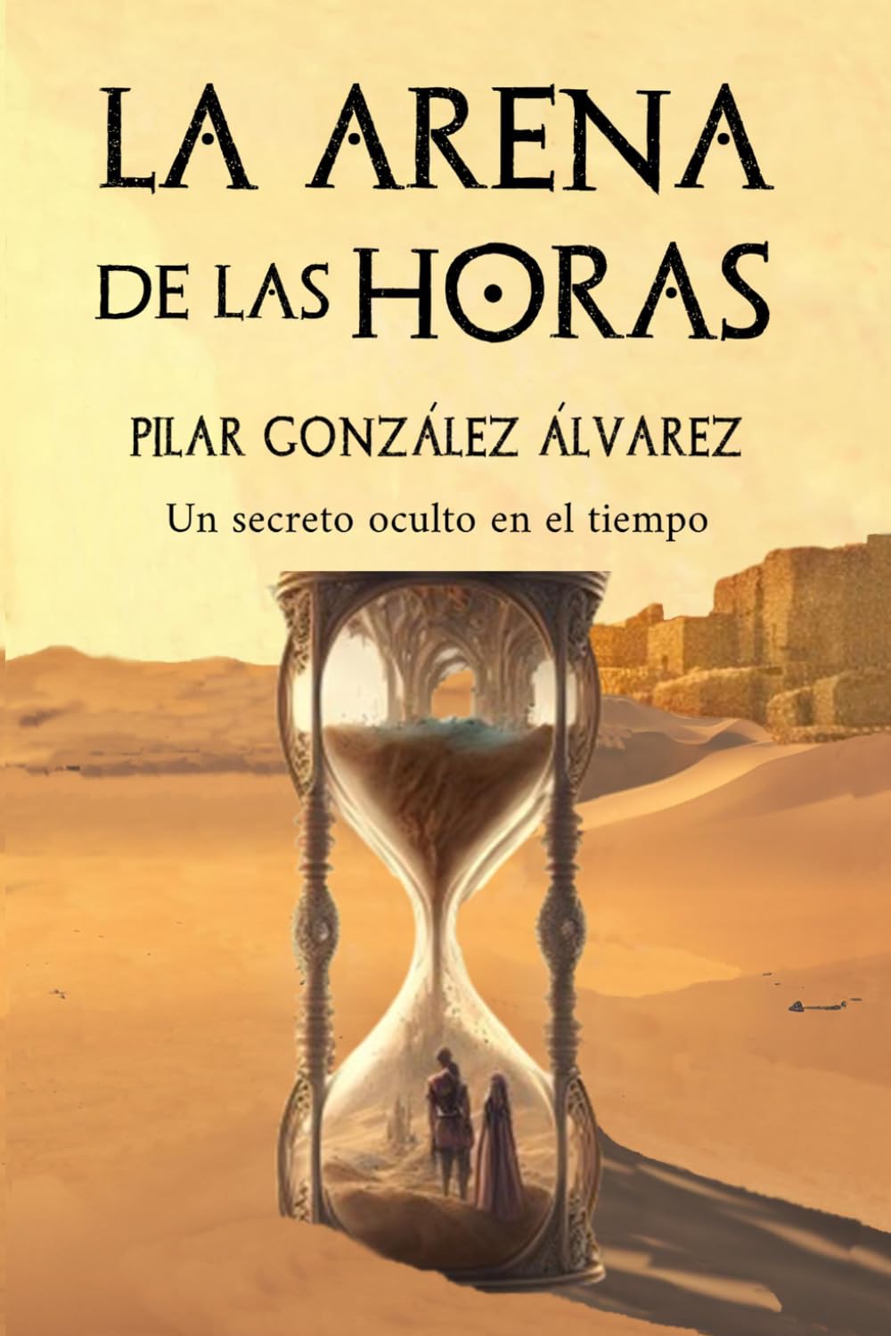 LA ARENA DE LAS HORAS: Una ficción histórica repleta de misterio, aventura, fantasía y romance