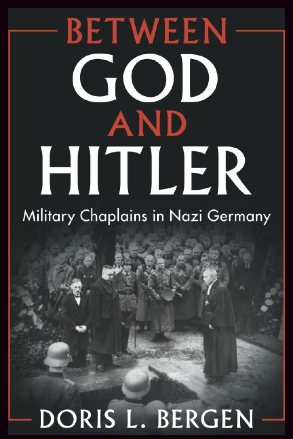 Between God and Hitler: Military Chaplains in Nazi Germany