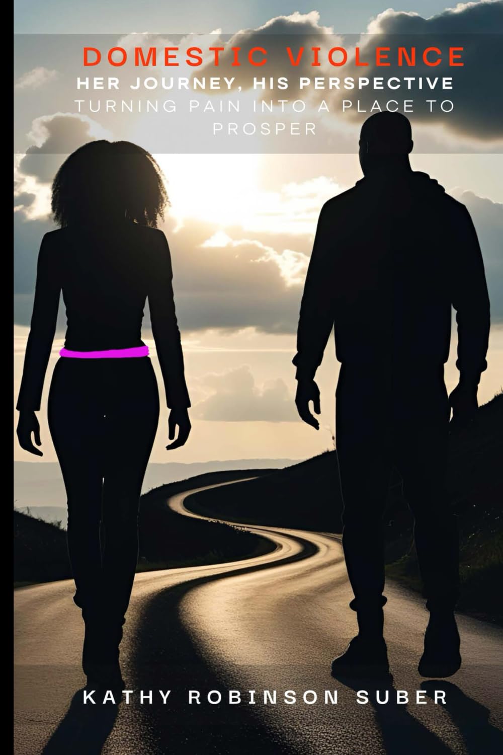 Domestic Violence - Her Journey, His Perspective: Turning Pain into a Place to Prosper