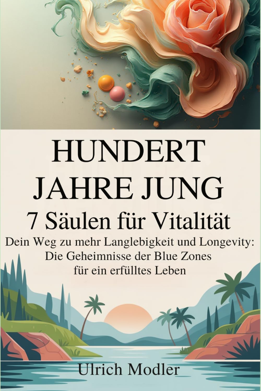 Hundert Jahre Jung - 7 Säulen für Vitalität: Dein Weg zu mehr Langlebigkeit und Longevity: Die Geheimnisse der Blue Zones für ein erfülltes Leben (Kompass für das 21. Jahrhundert)