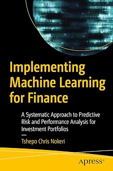 Implementing Machine Learning for Finance A Systematic Approach to Predictive Risk and Performance Analysis for Investment Portfolios