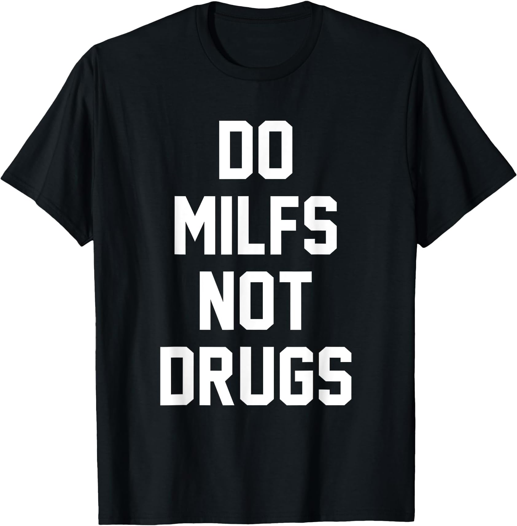 Funny DO MILFS NOT DRUGS Rude Crass Slogan Sarcastic Humor T-Shirt