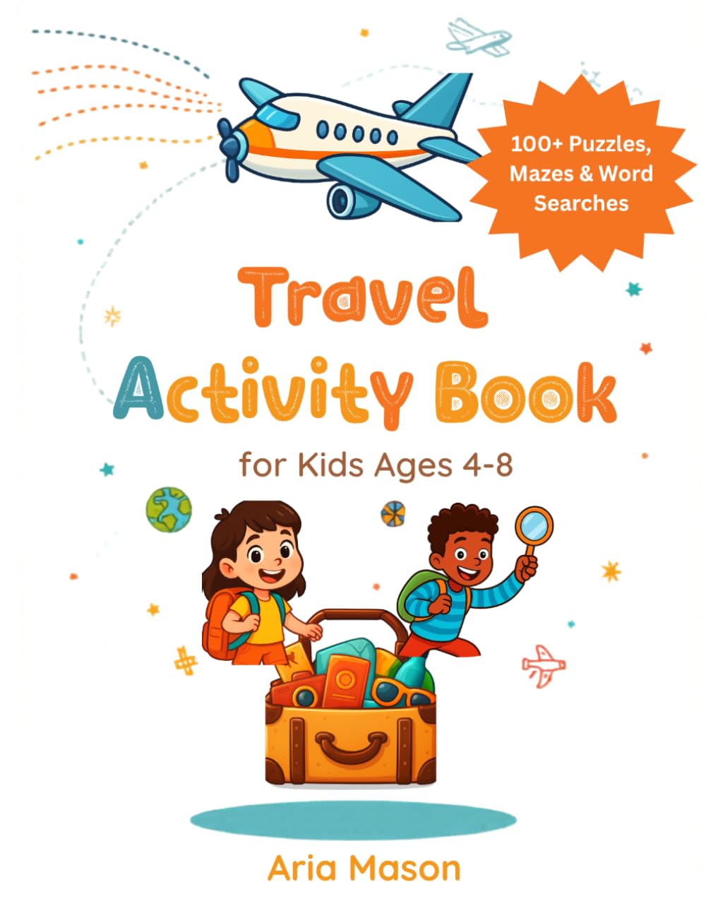Travel Activity Book for Kids Ages 4-8: 100+ Puzzles, Mazes, Word Searches and Dot-to-Dot Drawings for Road Trips, Flights, Train Journeys, and Vacations