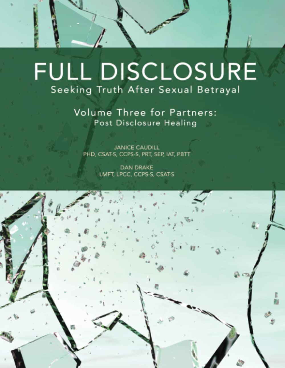 Full Disclosure: Seeking Truth After Sexual Betrayal: Volume Three for Partners - Post Disclosure Healing