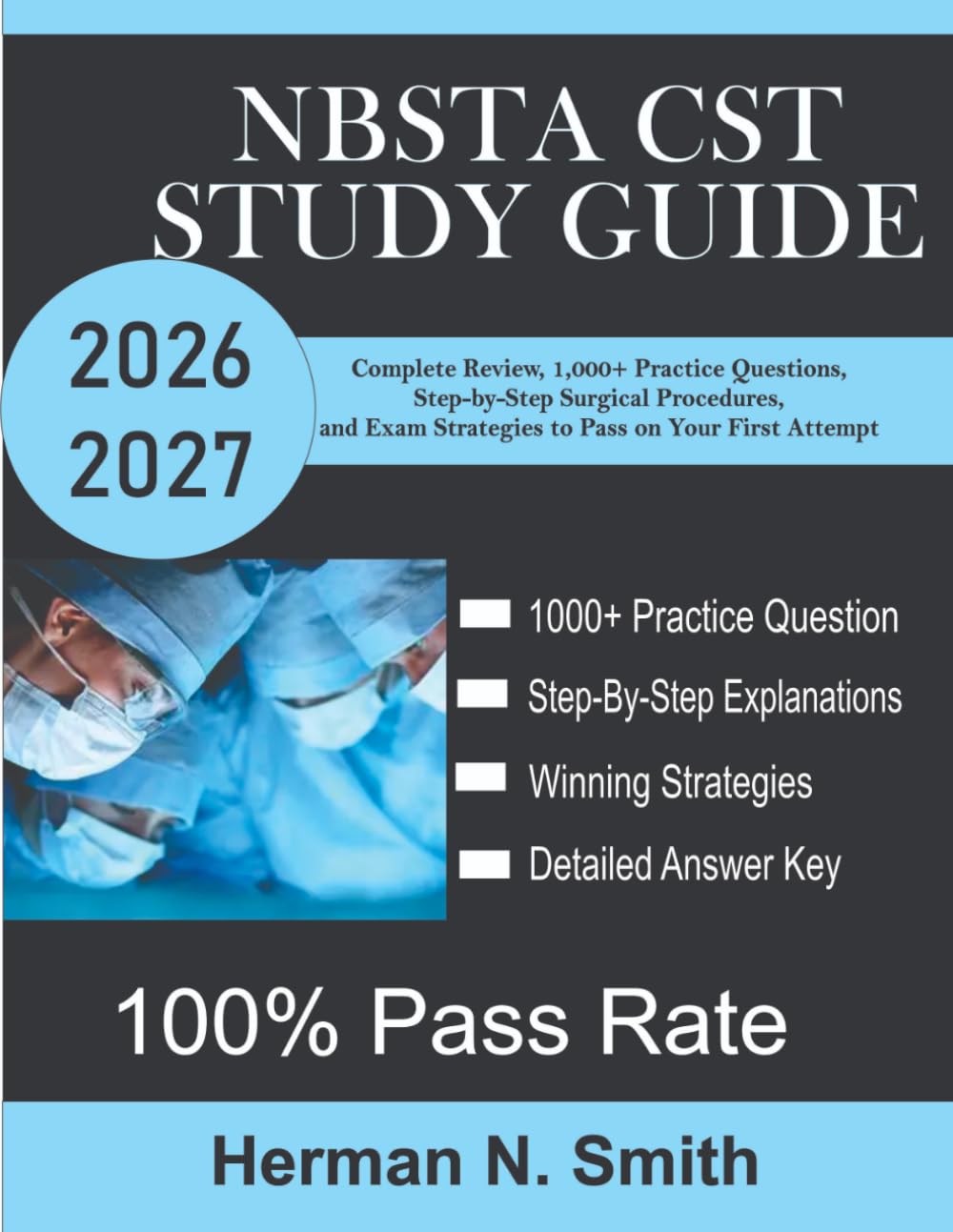 NBSTA CST Study Guide 2026-2027: Complete Review, 1,000+ Practice Questions, Step-by-Step Surgical Procedures, and Exam Strategies to Pass on Your First Attempt