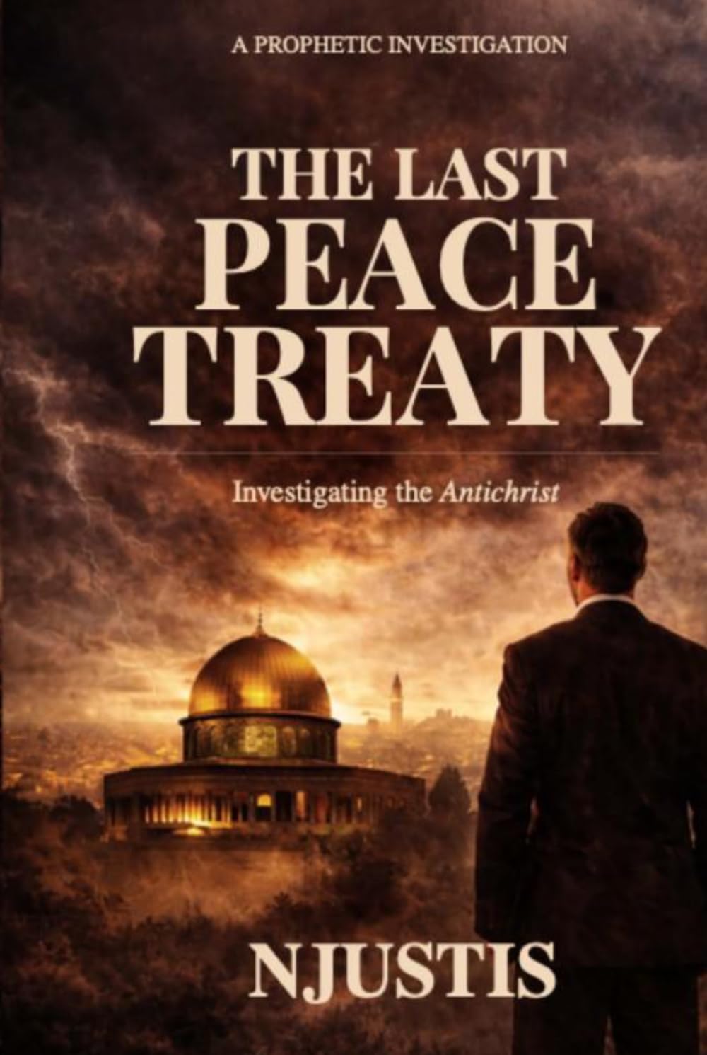 The Last Peace Treaty: An Investigative Novel into Biblical Prophecy and the Rise of the Antichrist