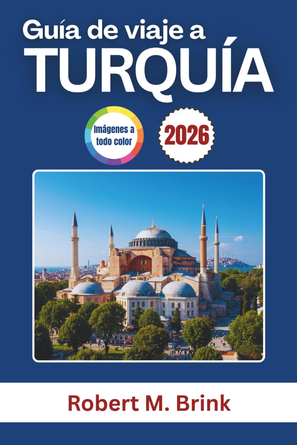 Guía de viaje a Turquía 2026: Explora lugares emblemáticos, gastronomía local, regiones pintorescas, experiencias culturales y consejos prácticos para ... (Guía de viaje Explorer a todo color)