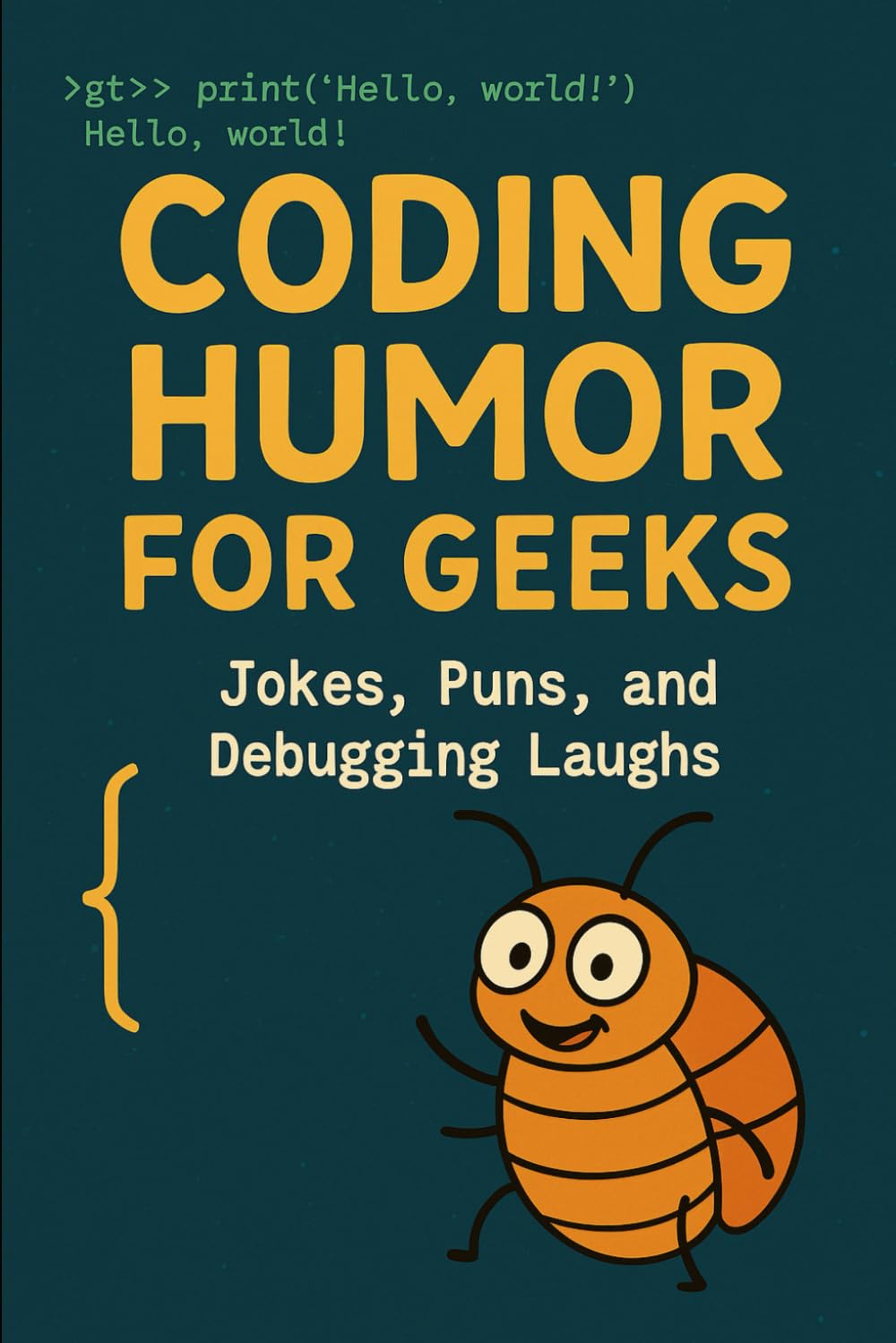 Coding Humor for Geeks: Coding-related Jokes, Puns, and Debugging Laughs
