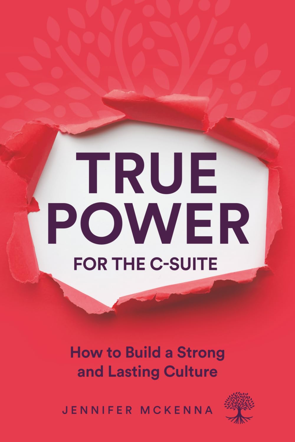 True Power for the C-Suite: How to Build a Strong and Lasting Culture