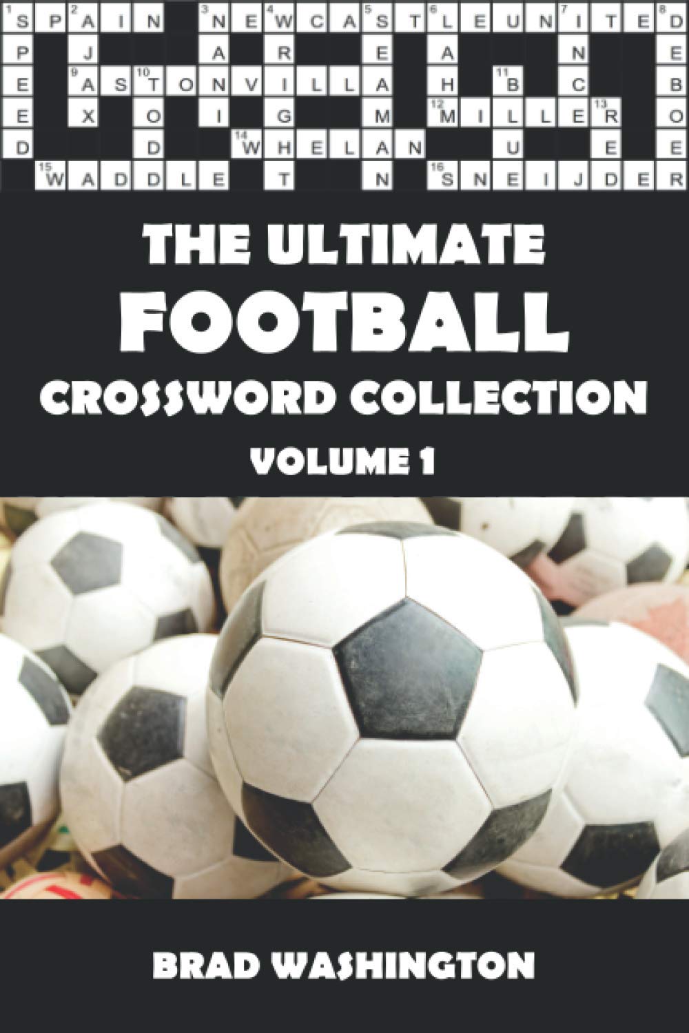 The Ultimate Football Crossword Collection Volume 1: The Complete Football Themed Crossword Puzzle Book for Adults and Clever Kids