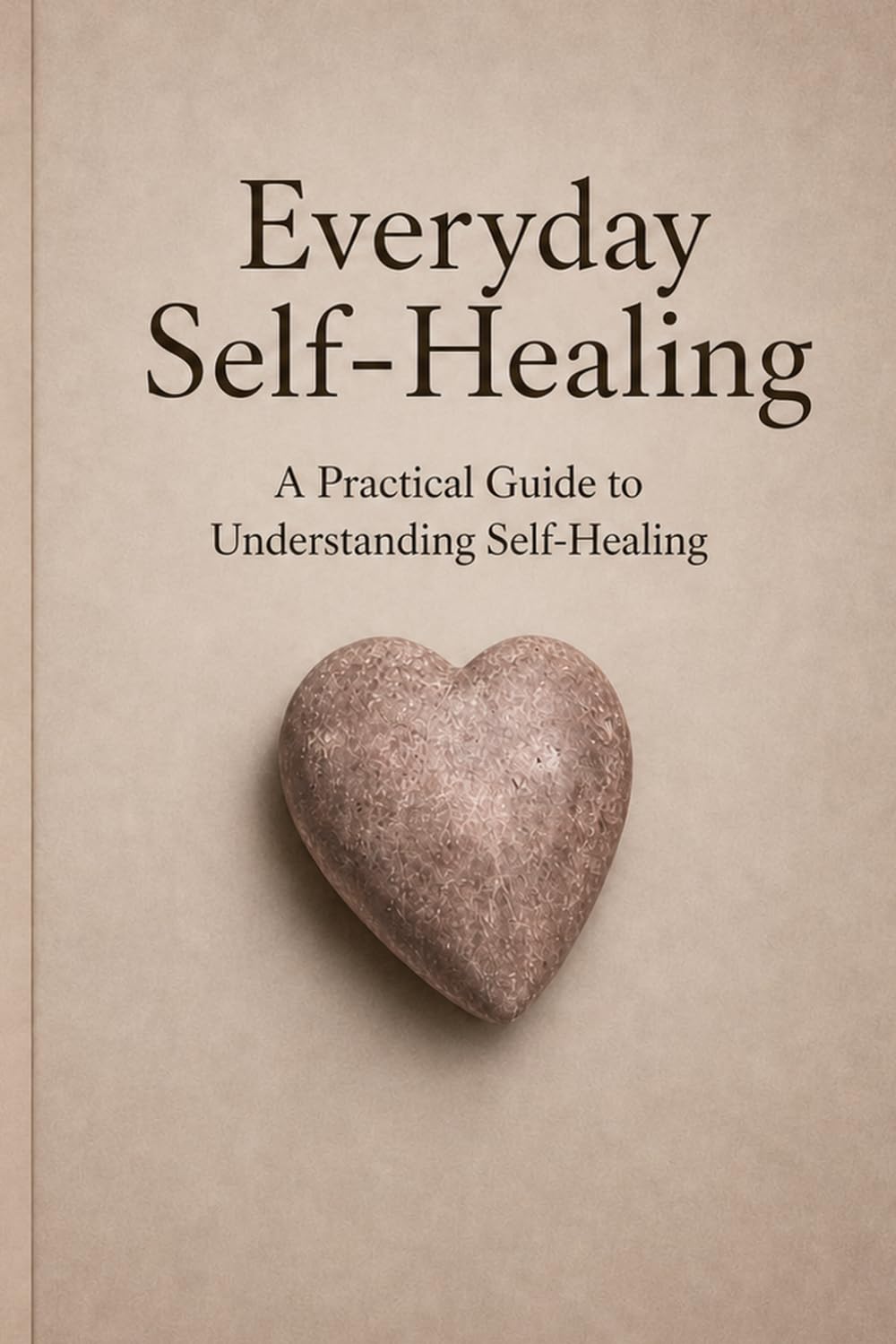 Everyday Self-Healing: A Practical Guide to Understanding Self-Healing