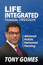 Life Integrated Financial Freedom: An Advanced Holistic Plan For Retirement