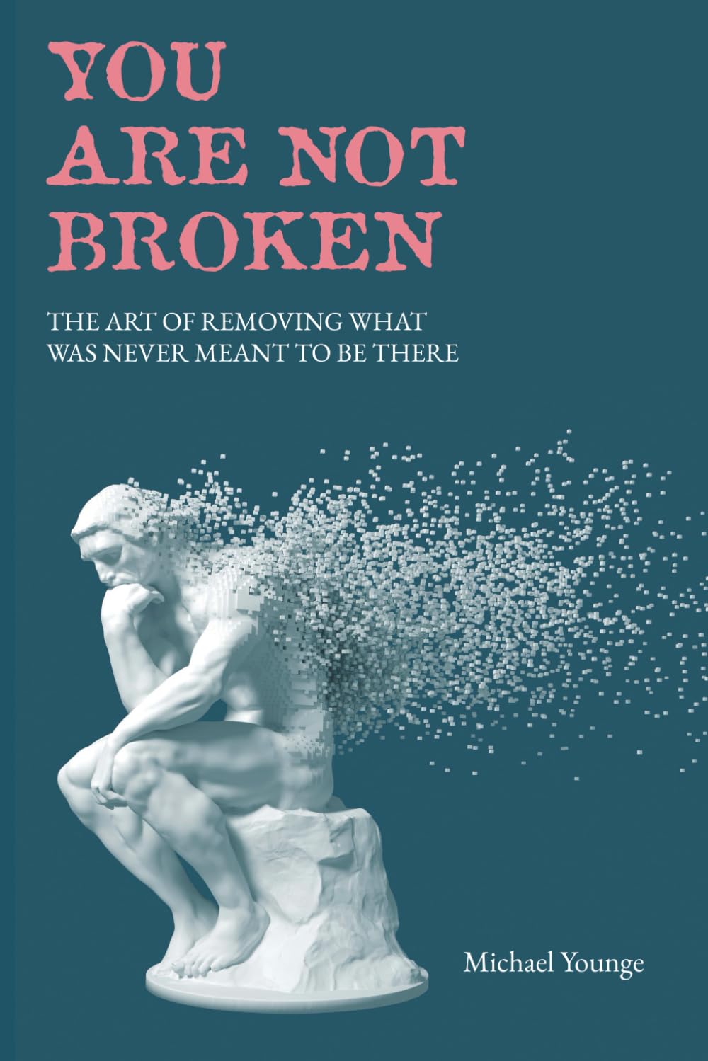 You Are Not Broken: The Art of Removing What was Never Meant to be There