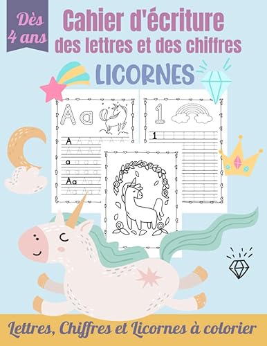 Cahier d'Écriture des Lettres et des Chiffres – Licornes: Apprendre à tracer les lettres et les chiffres dès 4 ans | Cahier d'écriture Maternelles &amp; CP | Coloriage Licornes