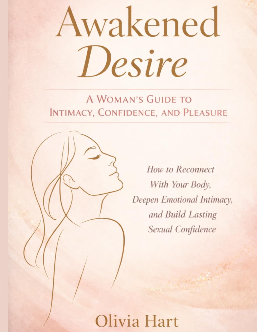 Awakened Desire: How to Reconnect With Your Body, Deepen Emotional Intimacy, and Build Lasting Sexual Confidence