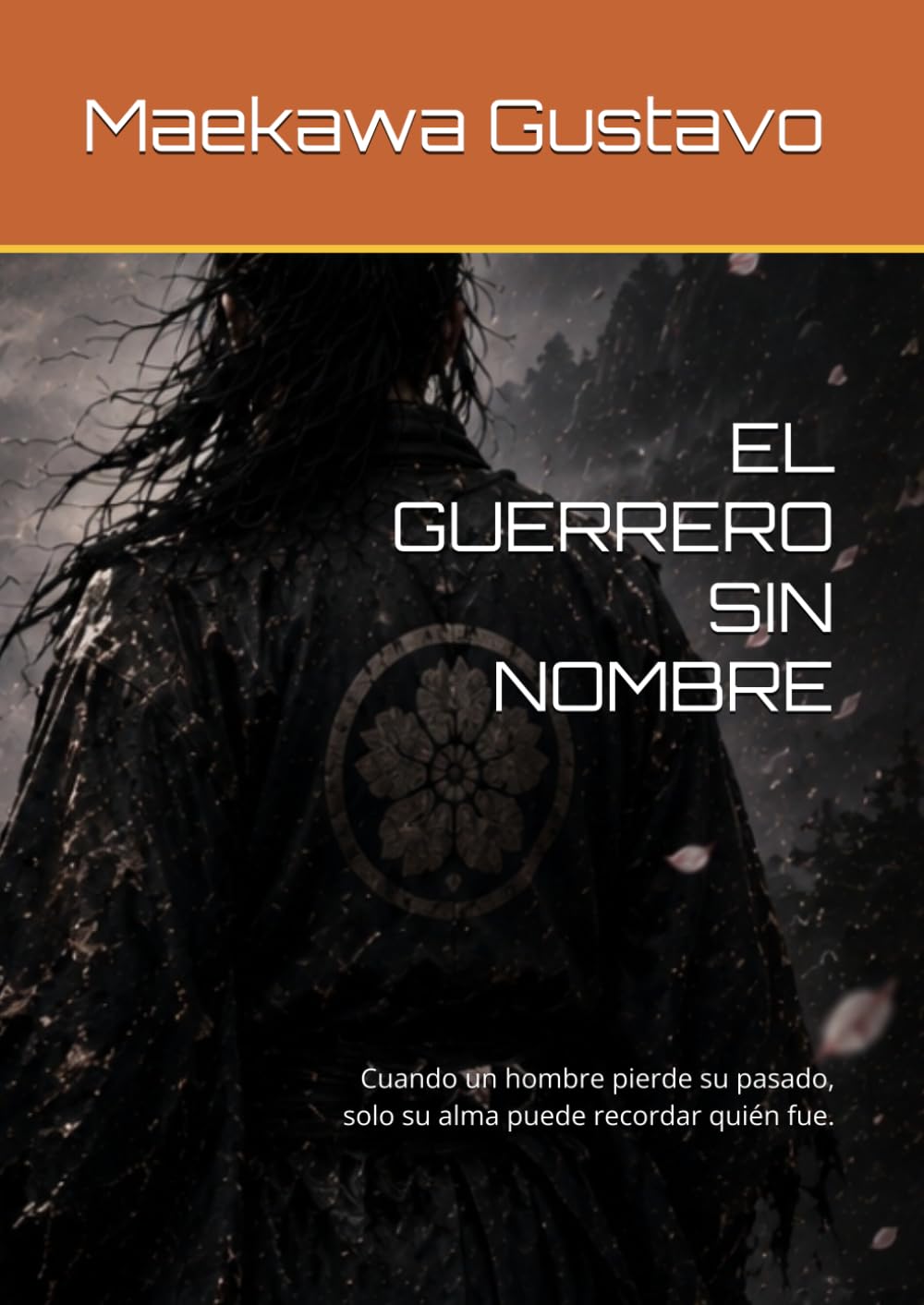 EL GUERRERO SIN NOMBRE: Cuando un hombre pierde su pasado, solo su alma puede recordar quién fue. (EL ÚLTIMO BUSHIDŌ™)
