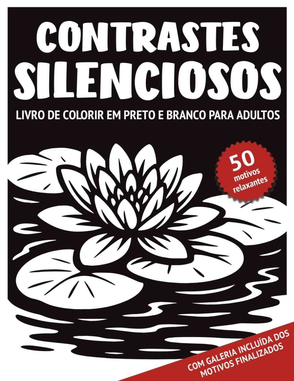 Contrastes Silenciosos – Livro de colorir em preto e branco para adultos: 50 motivos monocromáticos com cenas naturais tranquilas e detalhes ricos ... estresse para adolescentes, adultos e idosos
