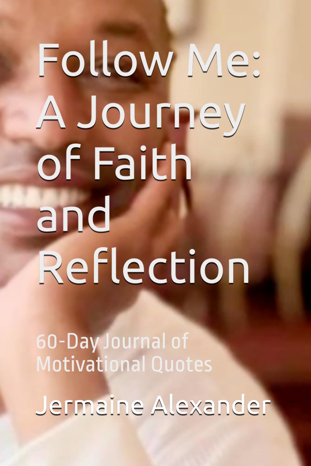 Follow Me: A Journey of Faith and Reflection: 60-Day Journal of Motivational Quotes
