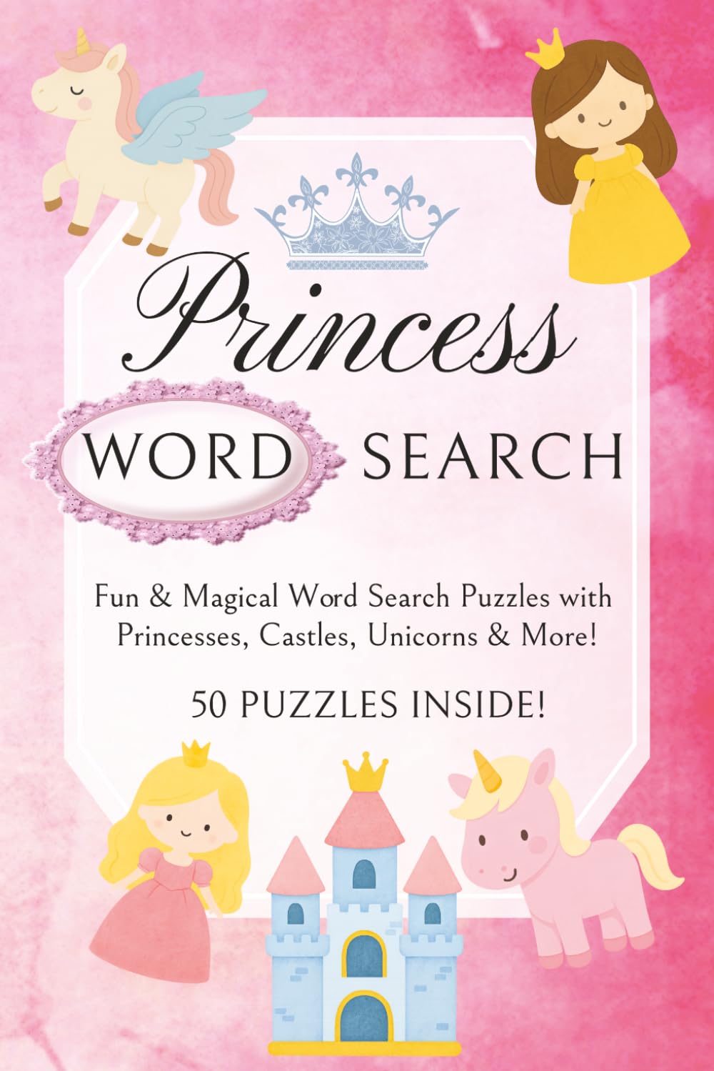 Princess Word Search Puzzle Book: Word Searches with Easy to Read Print about Princesses, Unicorns, Fairytales and More | 6x9 inches, 100 pages | 50 ... (Magical Girls Word Search Adventures)