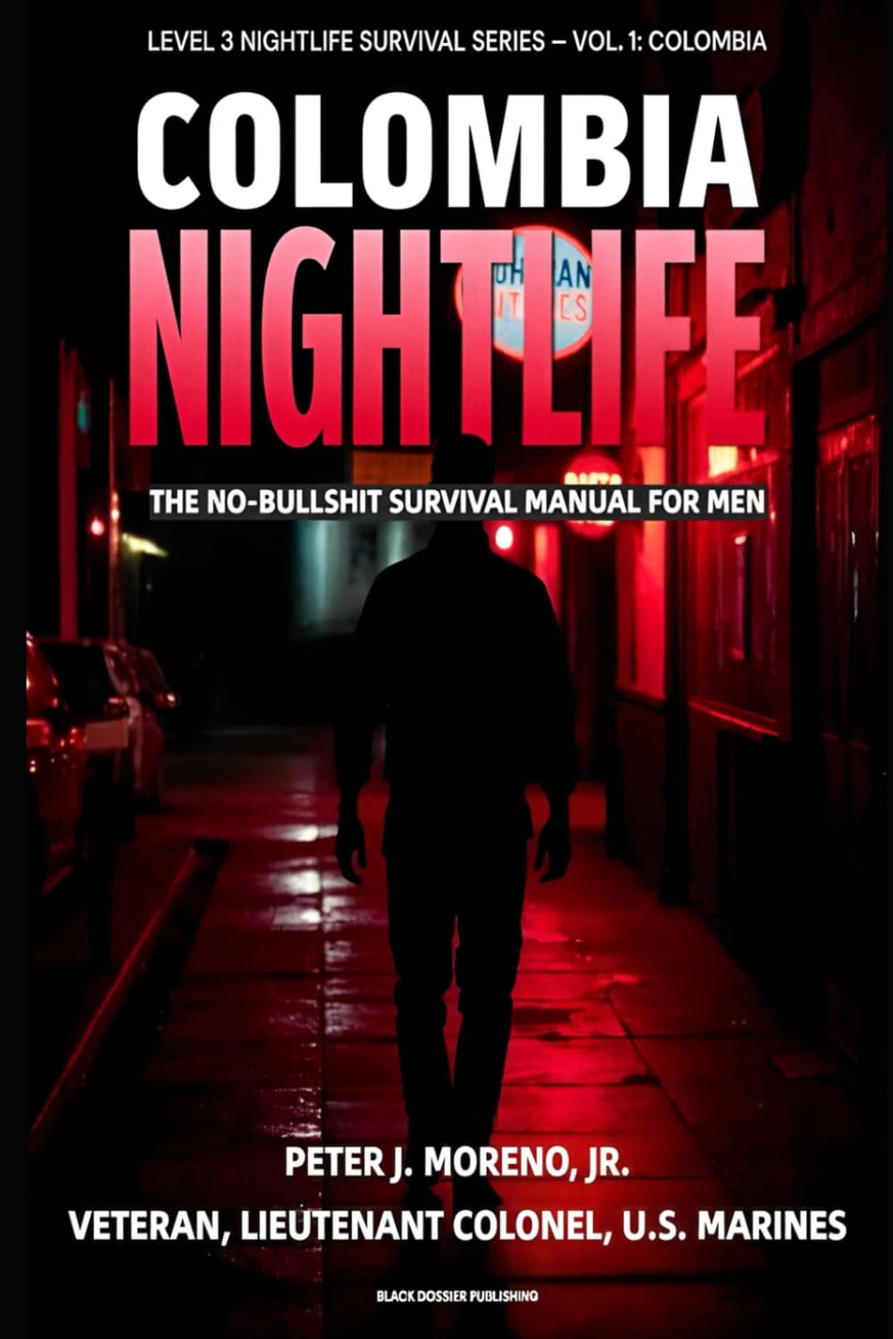 Colombia Nightlife: The No‑Bullshit Survival Manual for Men: How Foreign Men Can Navigate Level 3 Cities Like Medellín, Bogotá, and Cartagena Without ... Kidnapped (Level 3 Nightlife Survival Series)