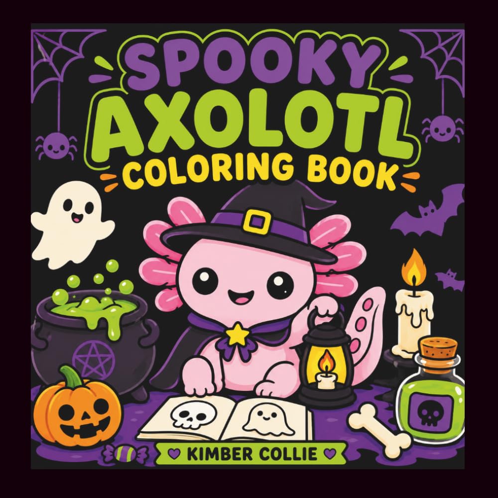 Spooky Axolotl Coloring Bood: 45 Bold & Easy Halloween Coloring Pages Filled with Cute Costumes, Friendly Ghosts, Haunted Houses, Wizards, Pumpkins, Trick-or-Treating & Cozy Spooky Fun