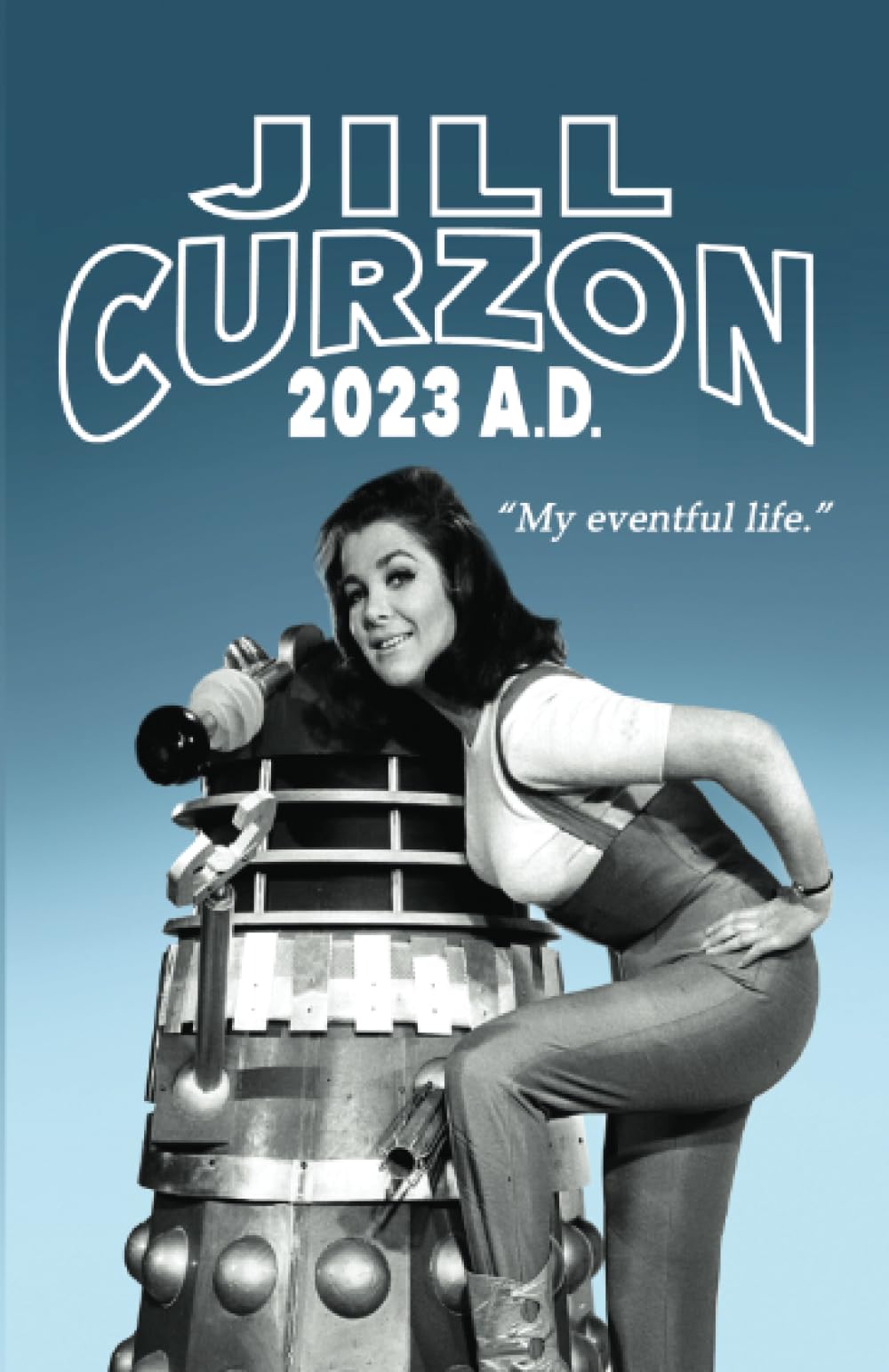 Jill Curzon - 2023 A.D.: My Eventful Life
