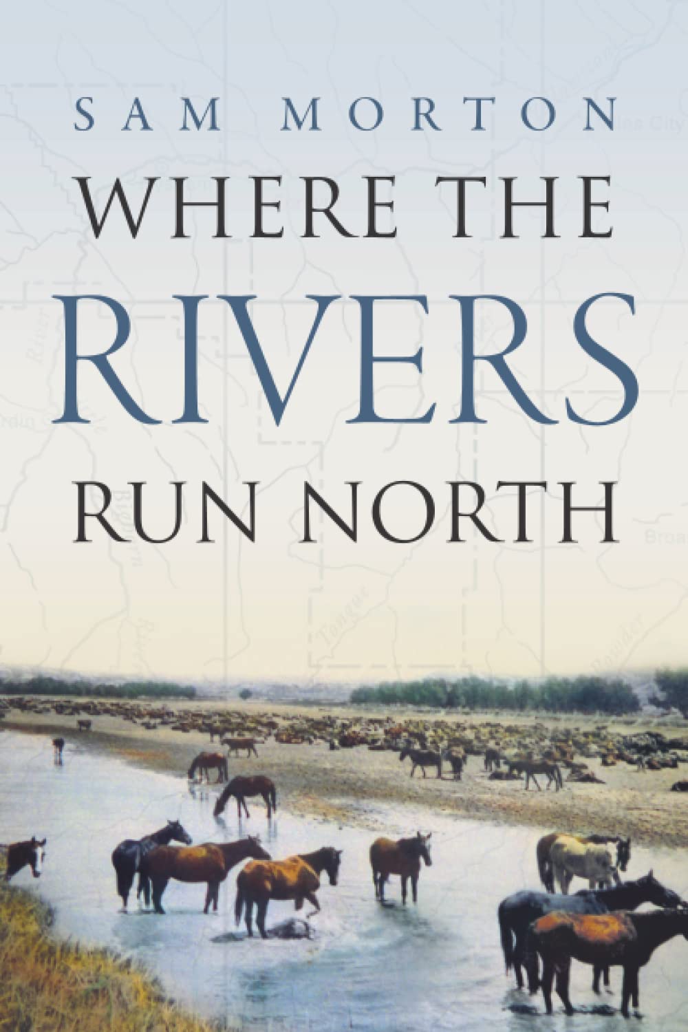 Where the Rivers Run North Morton, Sam 9781938416705 Books