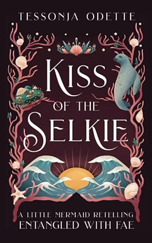 Kiss of the Selkie: A Little Mermaid Retelling