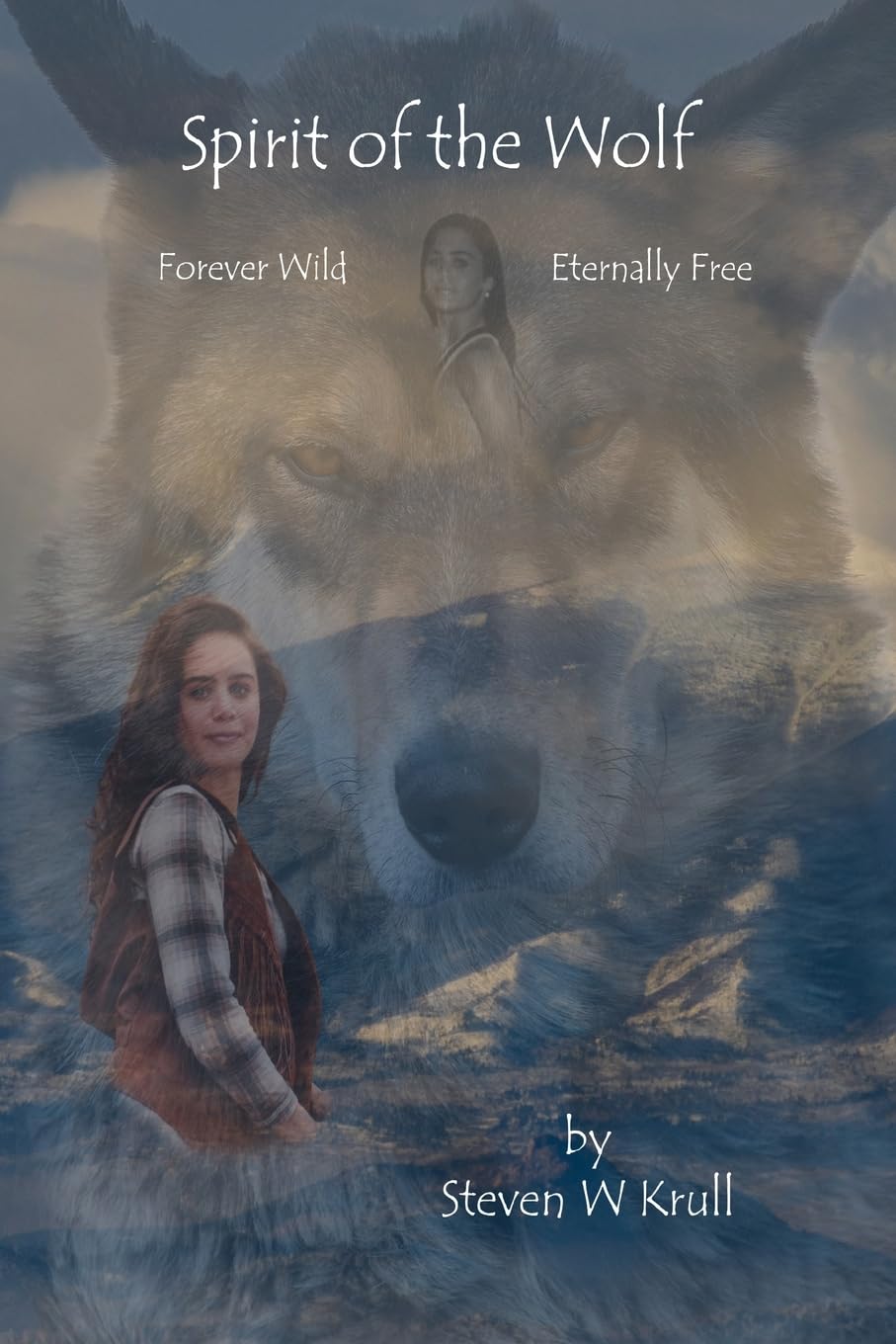 Spirit of the Wolf: Forever Wild Eternally Free (Wildlife Novels)