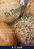 Six Thousand Years of Bread: Its Holy and Unholy History