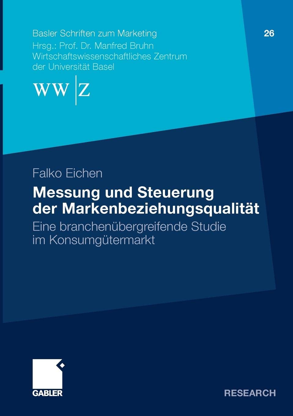Messung und Steuerung der Markenbeziehungsqualität: Eine branchenübergreifende Studie im Konsumgütermarkt: 26 (Basler Schriften zum Marketing)
