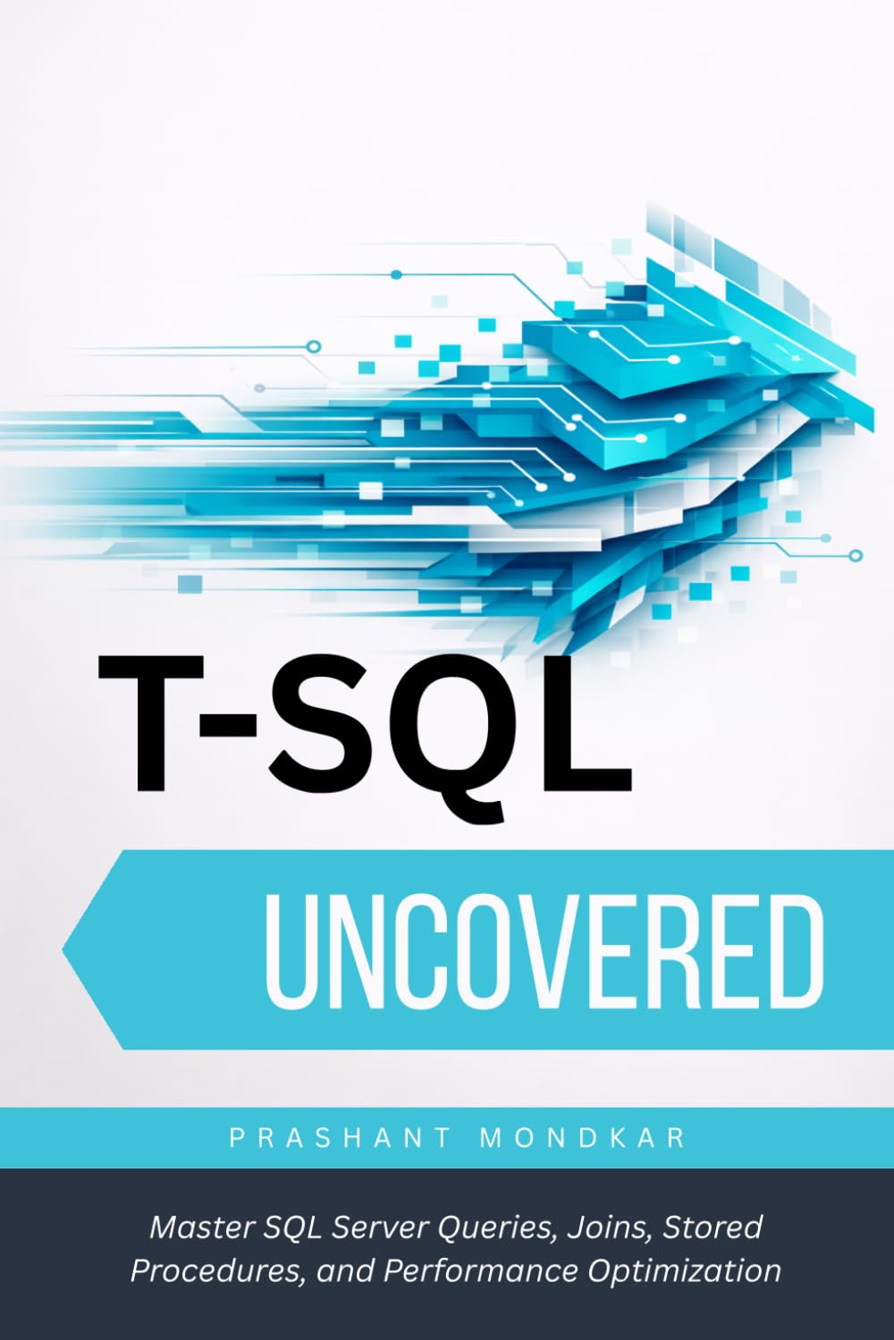 T-SQL Uncovered: Master SQL Server Queries, Joins, Stored Procedures, and Performance Optimization