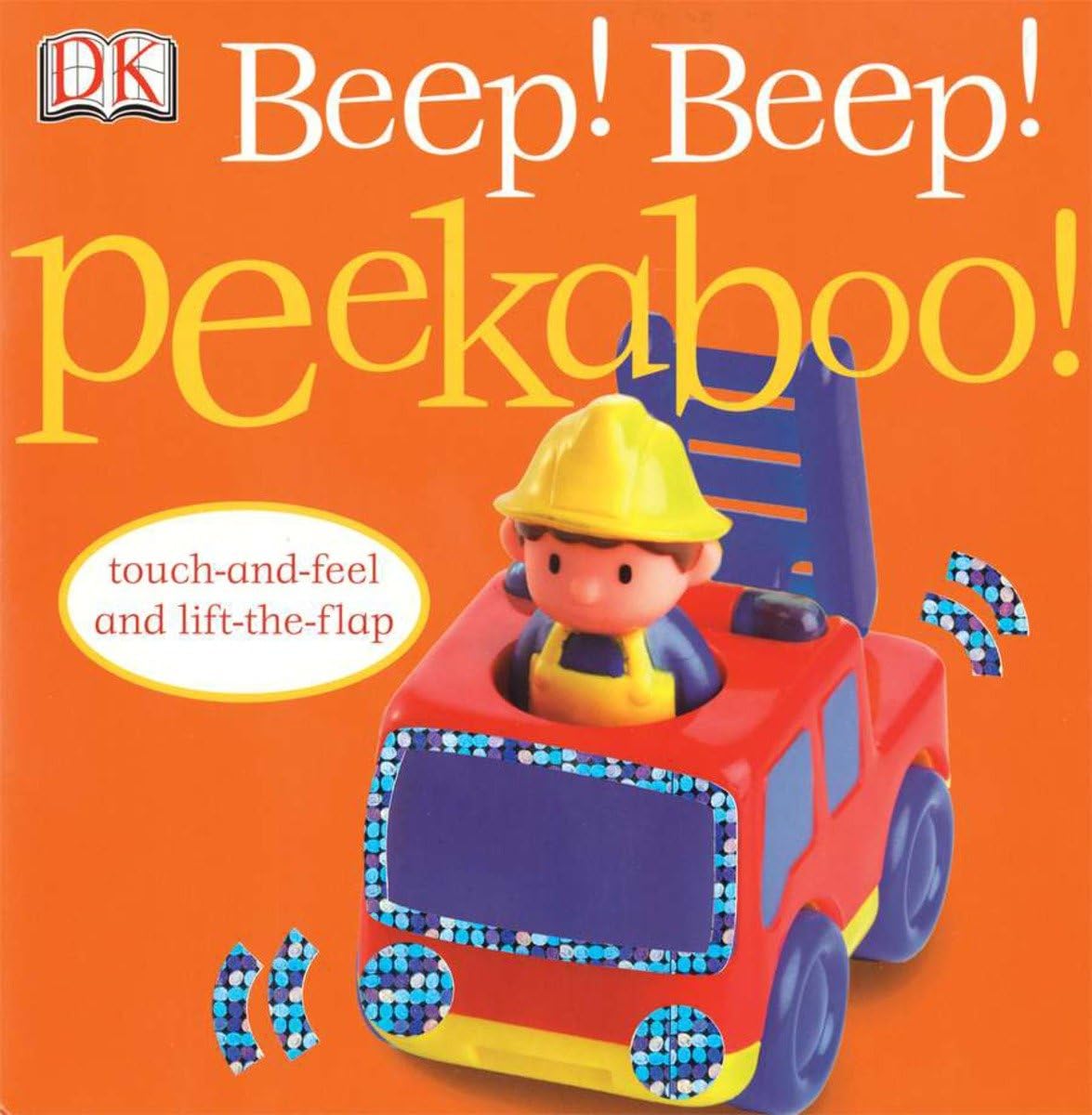 Beep! Beep! Peekaboo!: Touch-and-Feel and Lift-the-Flap Board book – February 4, 2008