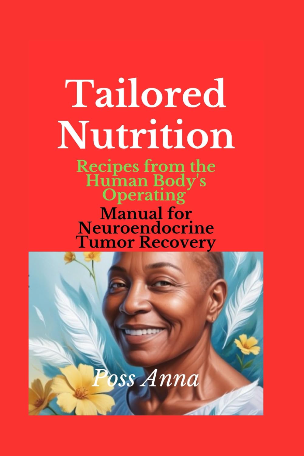Tailored Nutrition: Recipes from the Human Body's Operating Manual for Neuroendocrine Tumor Recovery
