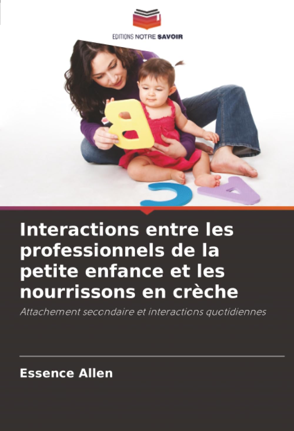 Interactions entre les professionnels de la petite enfance et les nourrissons en crèche: Attachement secondaire et interactions quotidiennes